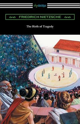 The Birth of Tragedy: (Translated by William A. Haussmann) by Friedrich Nietzsche