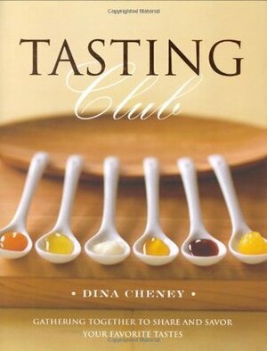 Tasting Club: Gathering Together to Share and Savor Your Favorite Tastes by Dina Cheney, Charles Schiller