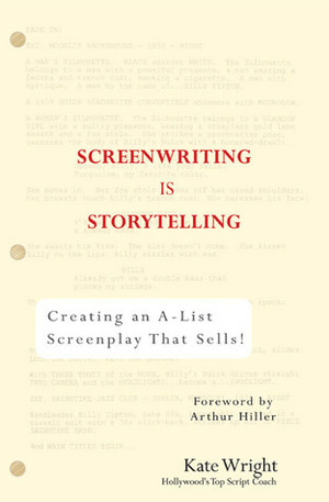 Screenwriting is Storytelling: Creating an A-List Screenplay that Sells! by Kate Wright, Arthur Hiller