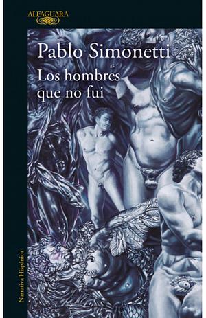 Los hombres que no fui by Pablo Simonetti