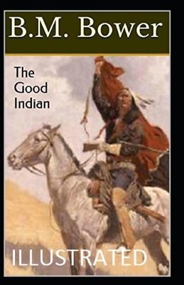 The Good Indian Illustrated by B. M. Bower