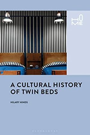 A Cultural History of Twin Beds (Home) by Hilary Hinds