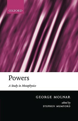 Powers: A Study in Metaphysics by George Molnar
