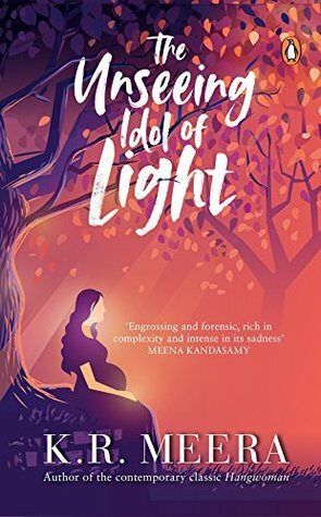 The Unseeing Idol of Light by Ministhy S, K.R. Meera