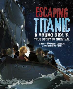 Escaping Titanic: A Young Girl's True Story of Survival by Marybeth Lorbiecki