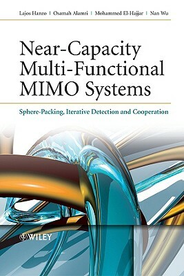 Near-Capacity Multi-Functional MIMO Systems: Sphere-Packing, Iterative Detection and Cooperation by Lajos Hanzo, Mohammed El-Hajjar, Osamah Alamri