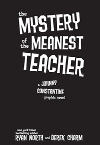 The Mystery of the Meanest Teacher by Ryan North