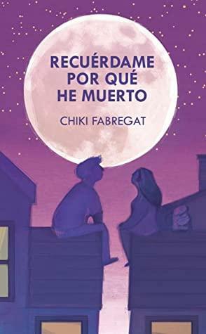 Recuérdame por qué he muerto by Chiki Fabregat