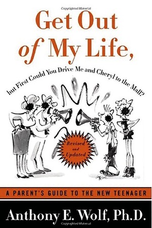 Get Out of My Life, but First Could You Drive Me & Cheryl to the Mall? by Anthony E. Wolf