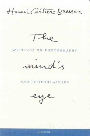 The Mind's Eye: Writings on Photography and Photographers by Henri Cartier-Bresson