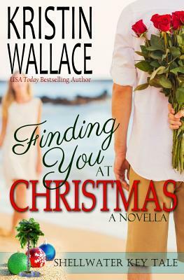 Finding You At Christmas: Shellwater Key Tale by Kristin Wallace