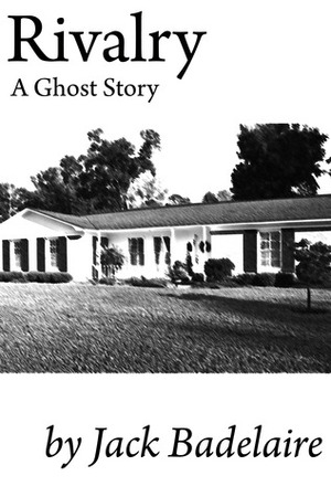 Rivalry: A Ghost Story by Jack Badelaire