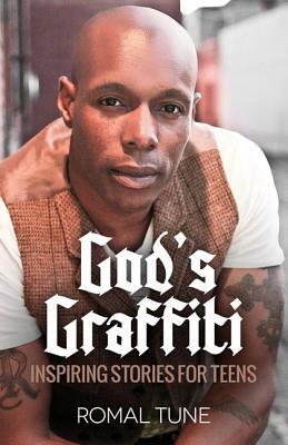 God's Graffiti: Inspiring Stories for Teens by Romal Tune