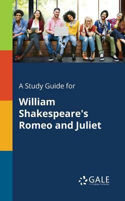 A Study Guide for William Shakespeare's Romeo and Juliet by Cengage Learning Gale