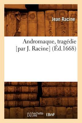 Andromaque, tragédie [par J. Racine] (Éd.1668) by Jean Racine