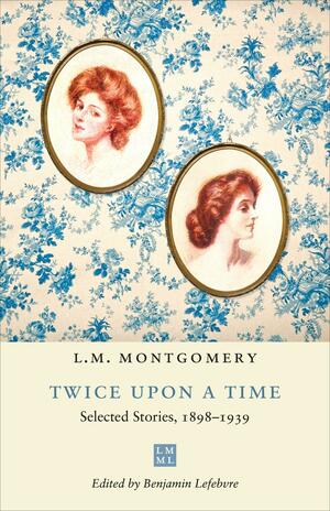 Twice Upon a Time: Selected Stories, 1898-1939 by Benjamin Lefebvre