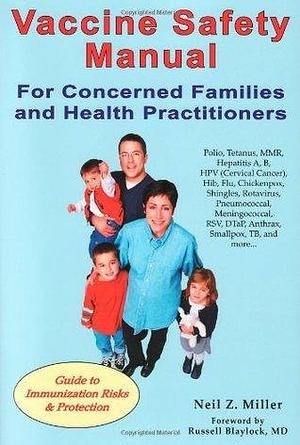 Vaccine Safety Manual for Concerned Families and Health Practitioners: Guide to Immunization Risks and Protection by Neil Z. Miller, Neil Z. Miller