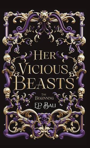 Her Vicious Beasts: The Beginning by E.P. Bali