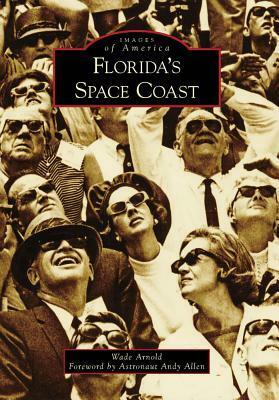 Florida's Space Coast by Wade Arnold, Andy Allen
