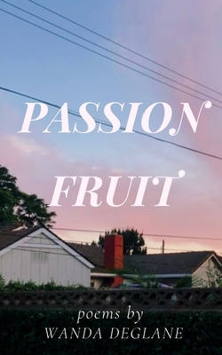 passionfruit by Wanda Deglane
