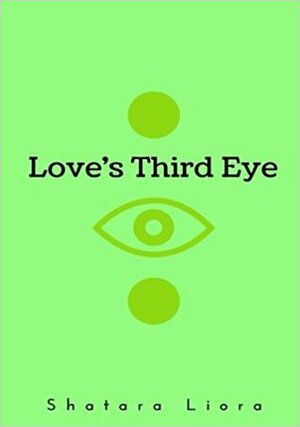 Love's Third Eye by Shatara Liora