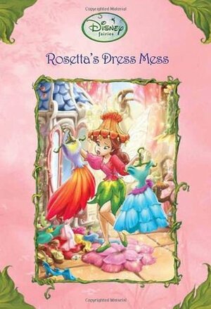 Rosetta's Dress Mess by Laura Driscoll, The Walt Disney Company