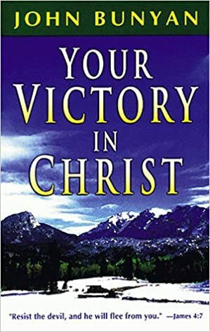 Your Victory in Christ by John Bunyan