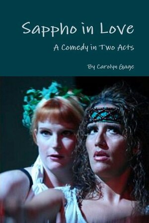 Sappho in Love: A Comedy in Two Acts by Carolyn Gage