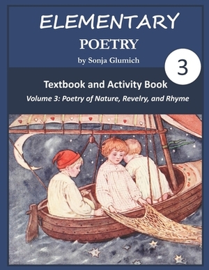 Elementary Poetry Volume 3: Textbook and Activity Book by Sonja Glumich