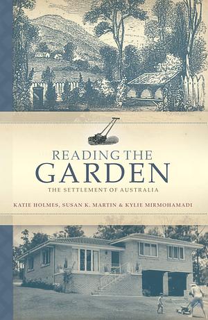 Reading the Garden by Katie Holmes, Kylie Mirmohamadi, Susan K. Martin