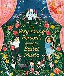 The Very Young Person's Guide to Ballet Music by Philip Noyce, Tim Lihoreau
