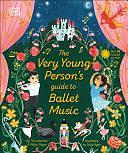 The Very Young Person's Guide to Ballet Music by Tim Lihoreau, Philip Noyce