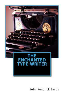 The Enchanted Type-Writer by John Kendrick Bangs