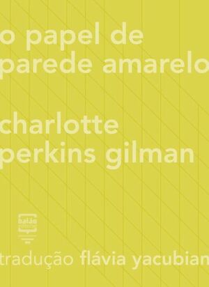 O papel de parede amarelo by Charlotte Perkins Gilman