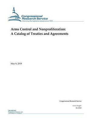 Arms Control and Nonproliferation: A Catalog of Treaties and Agreements by Congressional Research Service