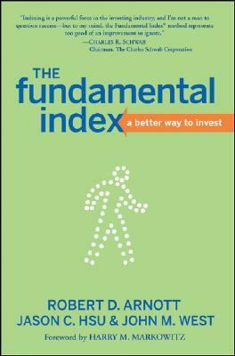 The Fundamental Index: A Better Way to Invest by Robert D. Arnott, John M. West, Jason C. Hsu