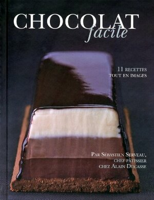 Chocolat facile by Sébastien Serveau, Alain Ducasse