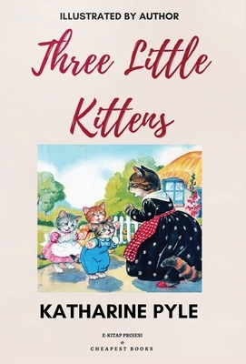 Three Little Kittens: [Illustrated Edition] by Katharine Pyle