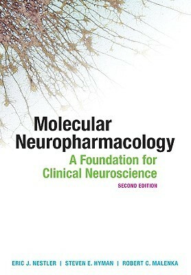 Molecular Neuropharmacology: A Foundation for Clinical Neuroscience by Steven E. Hyman, Robert C. Malenka, Eric J. Nestler