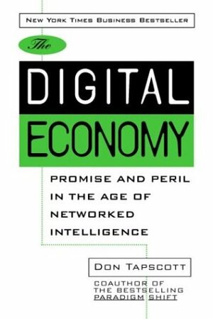 The Digital Economy: Promise and Peril in the Age of Networked Intelligence by Don Tapscott