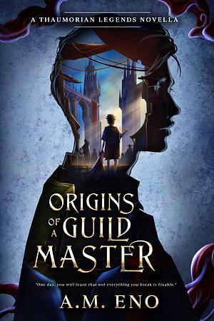Origins of a Guild Master by A.M. Eno