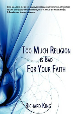 Too Much Religion Is Bad for Your Faith by Richard King