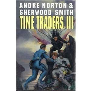 Time Traders III: by Sherwood Smith, Andre Norton