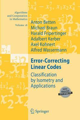 Error-Correcting Linear Codes: Classification by Isometry and Applications by Harald Fripertinger, Anton Betten, Michael Braun