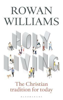 Holy Living: The Christian Tradition for Today by Rowan Williams