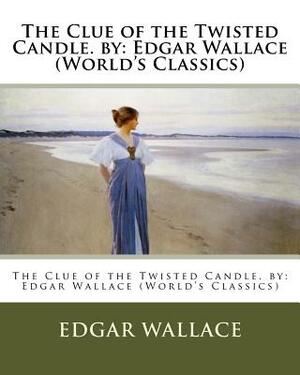 The Clue of the Twisted Candle. by: Edgar Wallace (World's Classics) by Edgar Wallace