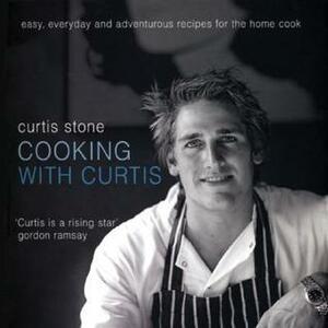 Cooking with Curtis: Easy, Everyday and Adventurous Recipes for the Home Cook by Craig Kinder, Curtis Stone