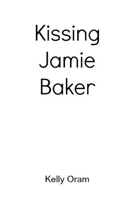 Kissing Jamie Baker by Kelly Oram