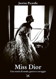 Miss Dior. Una storia di moda, guerra e coraggio by Justine Picardie