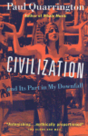 Civilization: And Its Part in My Downfall by Paul Quarrington